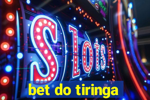 bet do tiringa